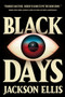 Black Days (a novel) by Jackson Ellis, 9798989178452