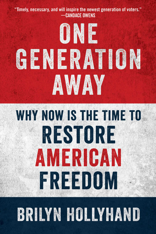 One Generation Away (Why Now Is the Time to Restore American Freedom) by Brilyn Hollyhand, 9781510781443