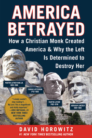 America Betrayed (How a Christian Monk Created America & Why the Left Is Determined to Destroy Her) by David Horowitz, 9781510781474