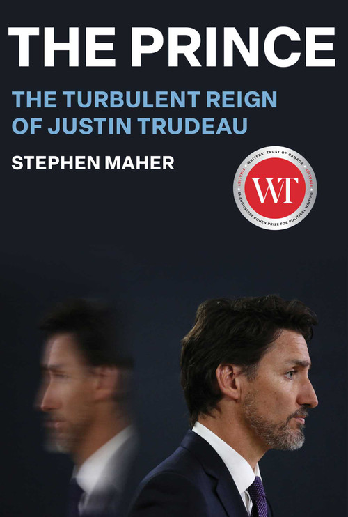 The Prince (The Turbulent Reign of Justin Trudeau) - 9781668024492 by Stephen Maher, 9781668024492