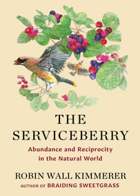The Serviceberry (Abundance and Reciprocity in the Natural World) by Robin Wall Kimmerer, John Burgoyne, 9781668072240