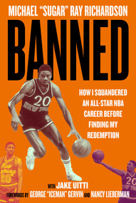 Banned (How I Squandered an All-Star NBA Career Before Finding My Redemption) by Michael Ray Richardson, Jacob Uitti, George Gervin, Nancy Lieberman, 9781683584902