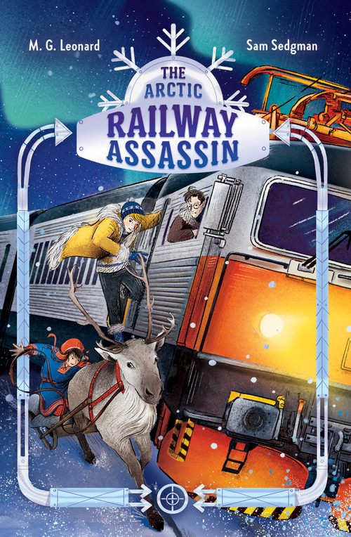 The Arctic Railway Assassin: Adventures on Trains #6 by M. G. Leonard, Sam Sedgman, Elisa Paganelli, 9781250366078