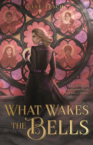 What Wakes the Bells by Elle Tesch, 9781250322807