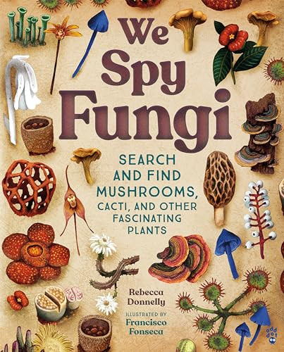 We Spy Fungi (Search and Find Mushrooms, Cacti, and Other Fascinating Plants) by Rebecca Donnelly, Francisco Fonseca, 9781250910202