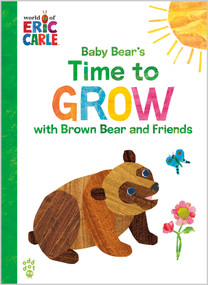 Baby Bear's Time to Grow with Brown Bear and Friends (World of Eric Carle) (The Perfect Gift for Graduation) by Eric Carle, Odd Dot, Eric Carle, 9781250347633
