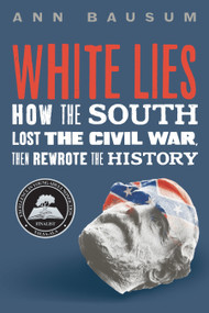 White Lies (How the South Lost the Civil War, Then Rewrote the History) by Ann Bausum, 9781250816573
