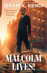 Malcolm Lives! (The Official Biography of Malcolm X for Young Readers) by Ibram X. Kendi, 9780374311865