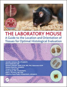 The Laboratory Mouse (A Guide to the Location and Orientation of Tissues for Optimal Histological Evaluation) by Jennifer Johnson, Brian DelGiudice, Dinesh Bangari, Eleanor Peterson, Gregory Ulinski, Susan Ryan, Beth Thurberg, 9780367177751