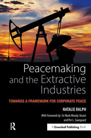 Peacemaking and the Extractive Industries (Towards a Framework for Corporate Peace) - 9781783532506 by Natalie Ralph, 9781783532506