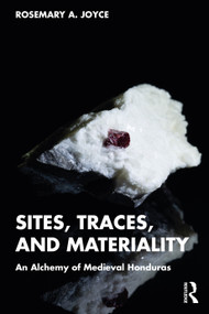 Sites, Traces, and Materiality (An Alchemy of Medieval Honduras) by Rosemary A. Joyce, 9781032784182