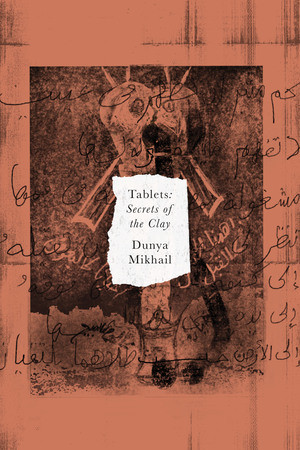 Tablets (Secrets of the Clay) by Dunya Mikhail, 9780811237970