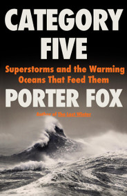 Category Five (Superstorms and the Warming Oceans That Feed Them) by Porter Fox, 9780316568180