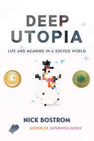 Deep Utopia (Life and Meaning in a Solved World) by Nick Bostrom, 9781646871643