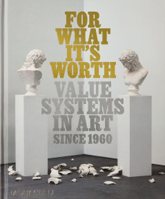 For What It's Worth (Value Systems in Art since 1960) by Thomas Feulmer, Lisa Le Feuvre, 9781580936583
