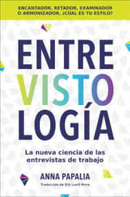 Interviewology \ Entrevistología (La nueva ciencia de las entrevistas de trabajo) (Spanish Edition) by Anna Papalia, Eric Levit Mora, 9780063358874