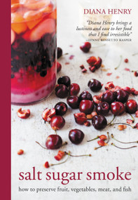 Salt Sugar Smoke (How to preserve fruit, vegetables, meat and fish) by Diana Henry, 9781845336752