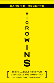 Microwins (Go Small, Build Momentum, and Tackle the Goals that Actually Matter in Life) by Daron K. Roberts, 9781394248162