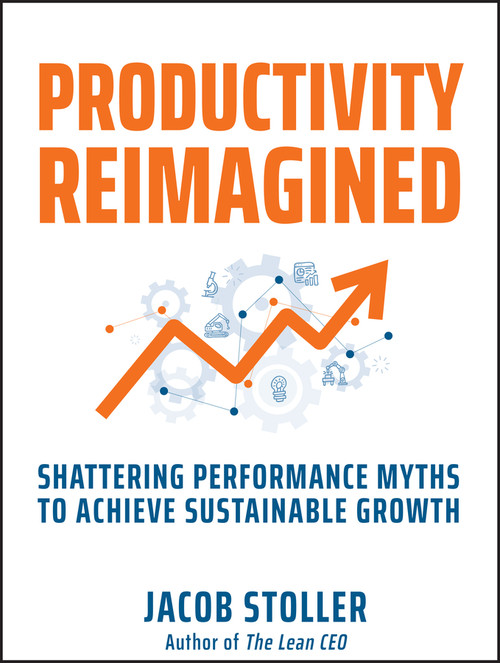 Productivity Reimagined (Shattering Performance Myths to Achieve Sustainable Growth) by Jacob Stoller, 9781394244379
