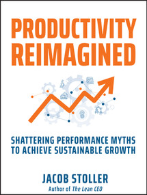 Productivity Reimagined (Shattering Performance Myths to Achieve Sustainable Growth) by Jacob Stoller, 9781394244379