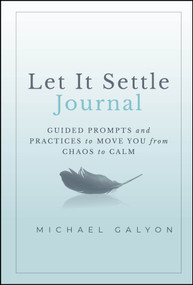 Let It Settle Journal (Guided Prompts and Practices to Move You From Chaos to Calm) by Michael Galyon, 9781394259182