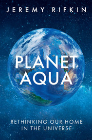 Planet Aqua (Rethinking Our Home in the Universe) by Jeremy Rifkin, 9781509563739