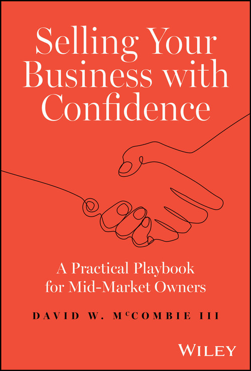 Selling Your Business with Confidence (A Practical Playbook for Mid-Market Owners) by David W. McCombie, III, 9781394213993