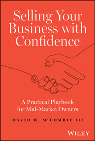 Selling Your Business with Confidence (A Practical Playbook for Mid-Market Owners) by David W. McCombie, III, 9781394213993