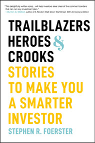 Trailblazers, Heroes, & Crooks (Stories to Make You a Smarter Investor) by Stephen R. Foerster, 9781394275922