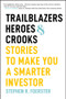 Trailblazers, Heroes, & Crooks (Stories to Make You a Smarter Investor) by Stephen R. Foerster, 9781394275922