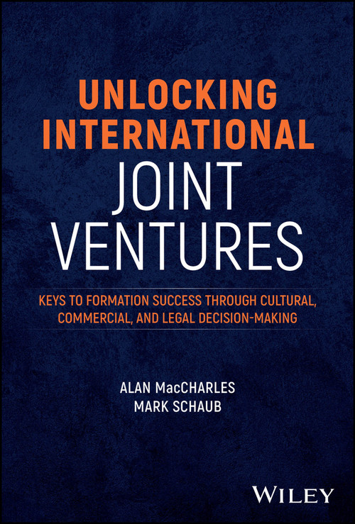 Unlocking International Joint Ventures (Keys to Formation Success through Cultural, Commercial, and Legal Decision-Making) by Alan MacCharles, Mark Schaub, 9781394268405