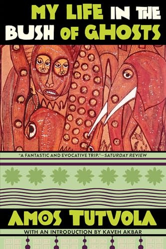 My Life in the Bush of Ghosts by Amos Tutuola, Kaveh Akbar, 9780802164001