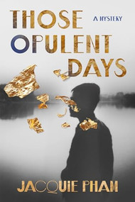 Those Opulent Days (A Mystery) by Jacquie Pham, Jacquie Pham, 9780802163806
