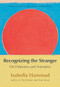 Recognizing the Stranger (On Palestine and Narrative) by Isabella Hammad, 9780802163929