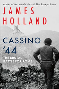 Cassino '44 (The Brutal Battle for Rome) by James Holland, 9780802163844