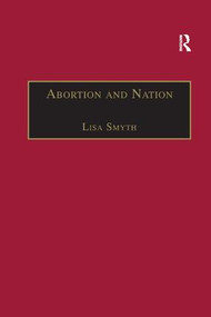 Abortion and Nation (The Politics of Reproduction in Contemporary Ireland) by Lisa Smyth, 9781138264373