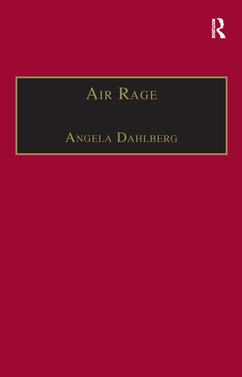 Air Rage (The Underestimated Safety Risk) by Angela Dahlberg, 9781138256736