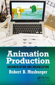 Animation Production (Documentation and Organization) by Robert B. Musburger, PhD, 9781138032644