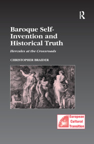 Baroque Self-Invention and Historical Truth (Hercules at the Crossroads) by Christopher Braider, 9781138378841