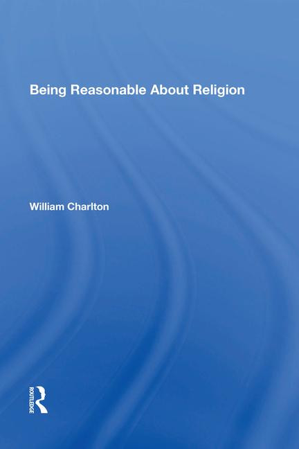 Being Reasonable About Religion by William Charlton, 9781138618923