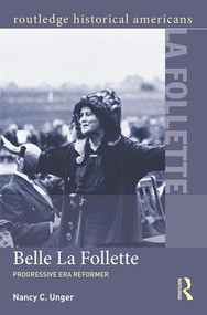 Belle La Follette (Progressive Era Reformer) by Nancy C. Unger, 9781138779778