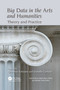 Big Data in the Arts and Humanities (Theory and Practice) by Giovanni Schiuma, Daniela Carlucci, 9781032095462