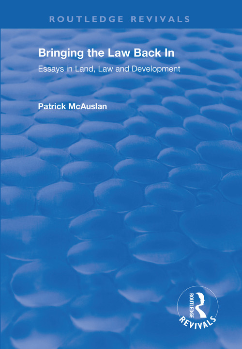 Bringing the Law Back In (Essays in Land, Law and Development) by Patrick McAuslan, 9781138725416