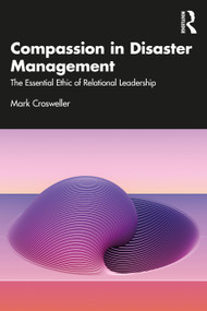 Compassion in Disaster Management (The Essential Ethic of Relational Leadership) by Mark Crosweller, 9781032813776