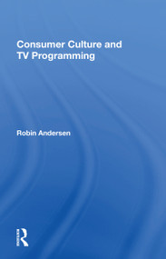 Consumer Culture And Tv Programming by Robin K Andersen, 9780367154622