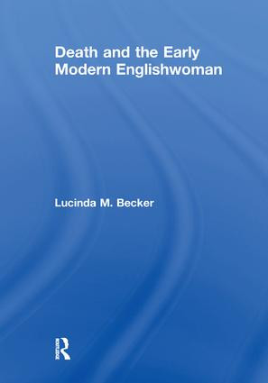 Death and the Early Modern Englishwoman by Lucinda M. Becker, 9781138277946