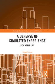 A Defense of Simulated Experience (New Noble Lies) by Mark Silcox, 9781032094212