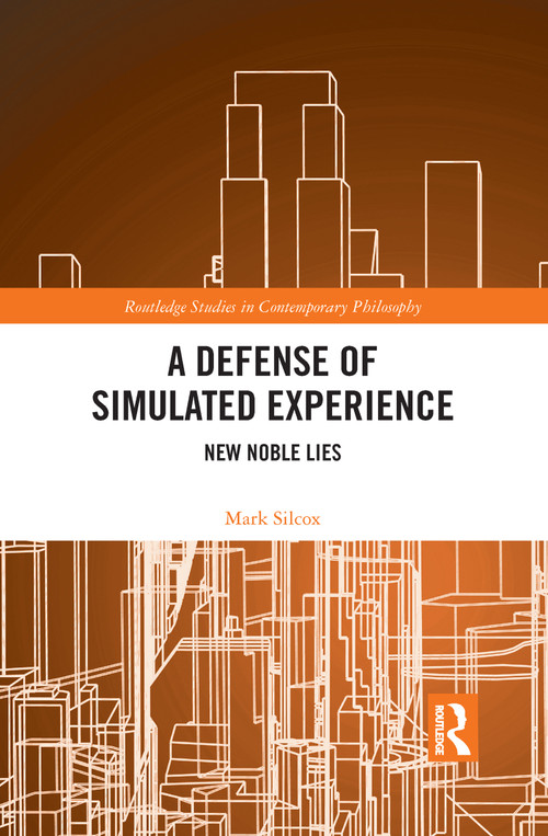 A Defense of Simulated Experience (New Noble Lies) by Mark Silcox, 9781032094212
