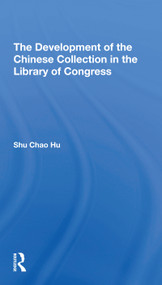 The Development Of The Chinese Collection In The Library Of Congress by Shu Chao Hu, 9780367306717