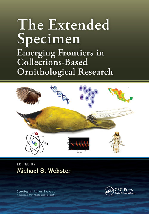 The Extended Specimen (Emerging Frontiers in Collections-Based Ornithological Research) by Michael S. Webster, 9780367657826